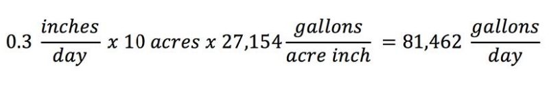 .3 times (inches divided by day) times 10 acres times 27,154 times (gallons divided by acre inch) equals 81,462 times (gallons divided by day).